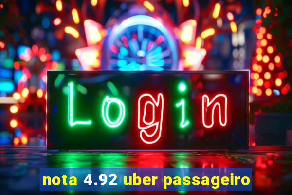 nota 4.92 uber passageiro