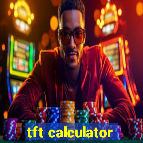 tft calculator