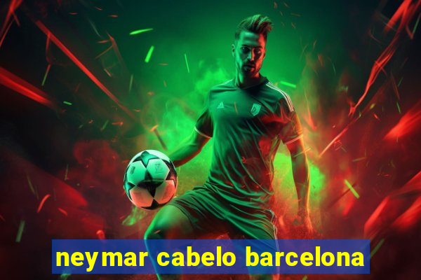 neymar cabelo barcelona