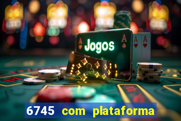 6745 com plataforma de jogos