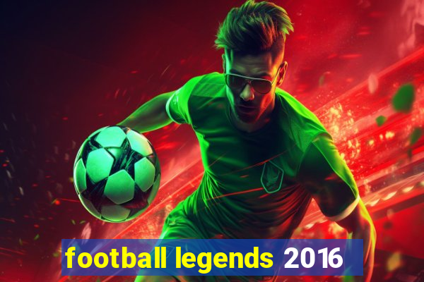 football legends 2016