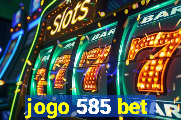 jogo 585 bet