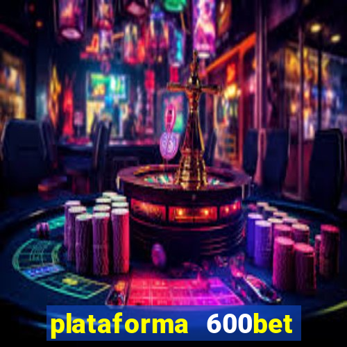 plataforma 600bet é confiável