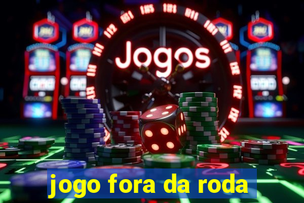 jogo fora da roda