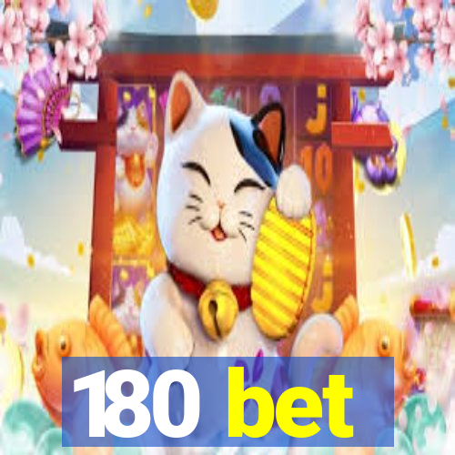 180 bet