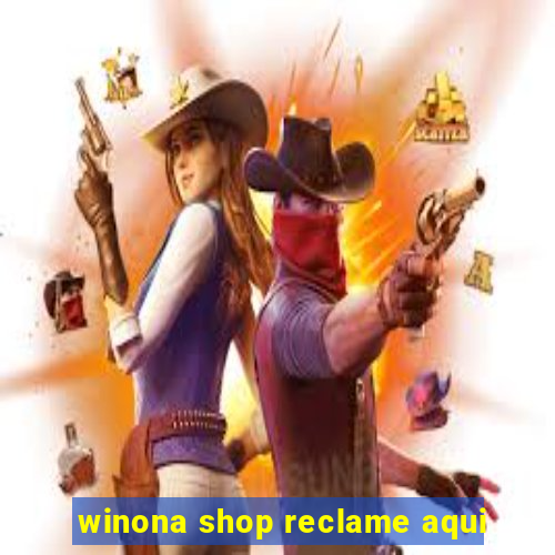 winona shop reclame aqui