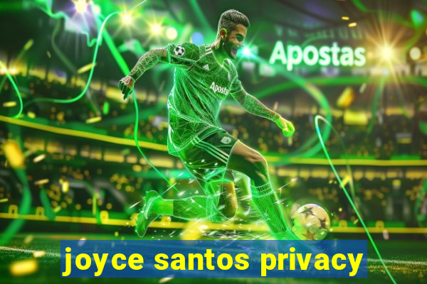 joyce santos privacy