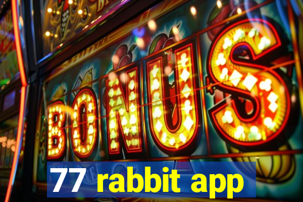 77 rabbit app