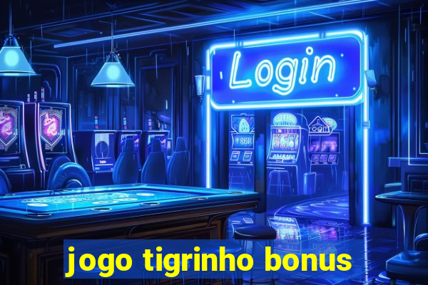 jogo tigrinho bonus