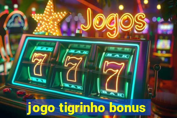 jogo tigrinho bonus