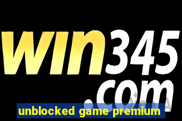 unblocked game premium