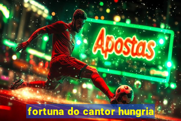 fortuna do cantor hungria