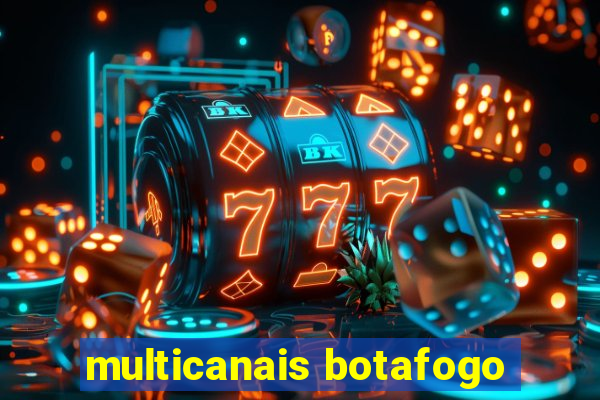 multicanais botafogo