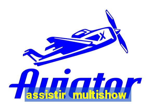 assistir multishow online gratis