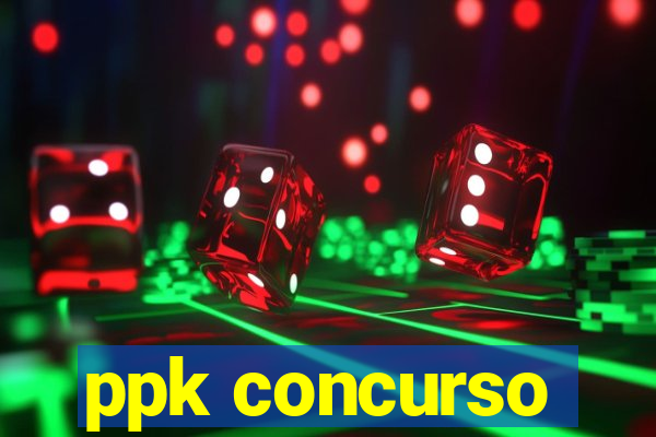 ppk concurso