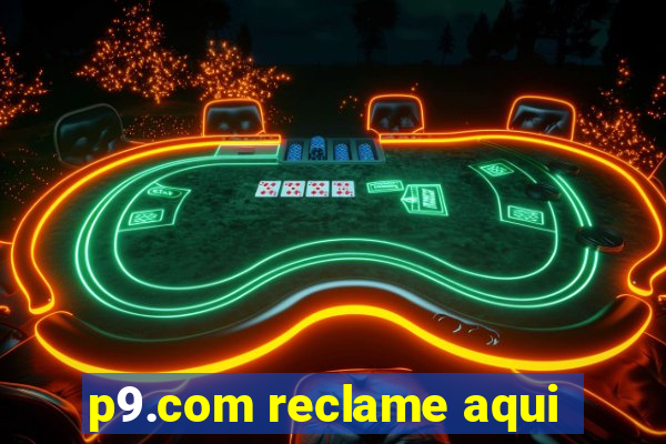 p9.com reclame aqui