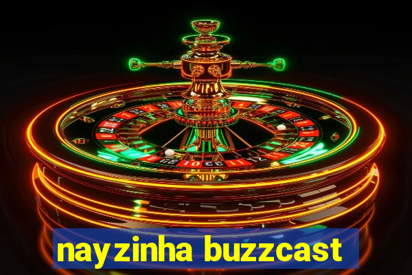 nayzinha buzzcast