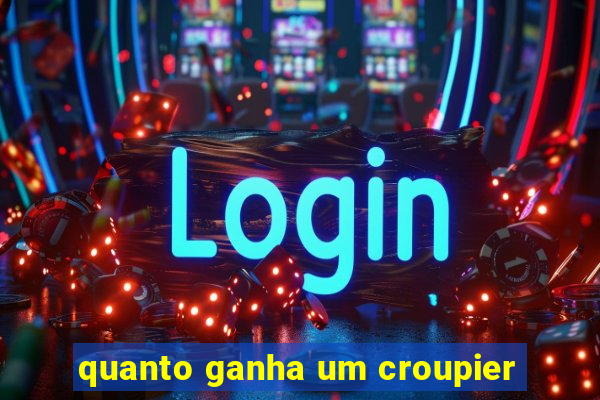 quanto ganha um croupier