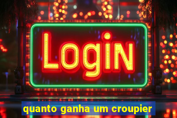 quanto ganha um croupier