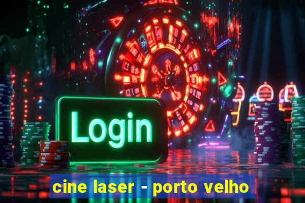 cine laser - porto velho