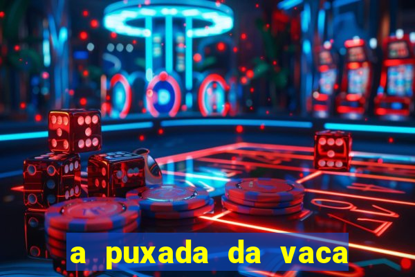 a puxada da vaca do jogo do bicho