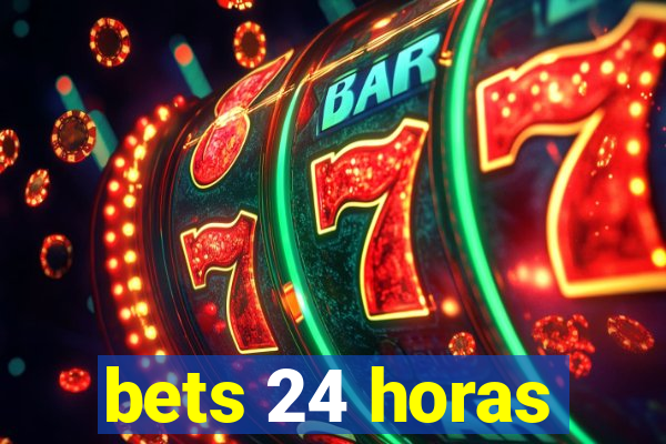 bets 24 horas