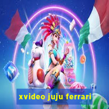 xvideo juju ferrari