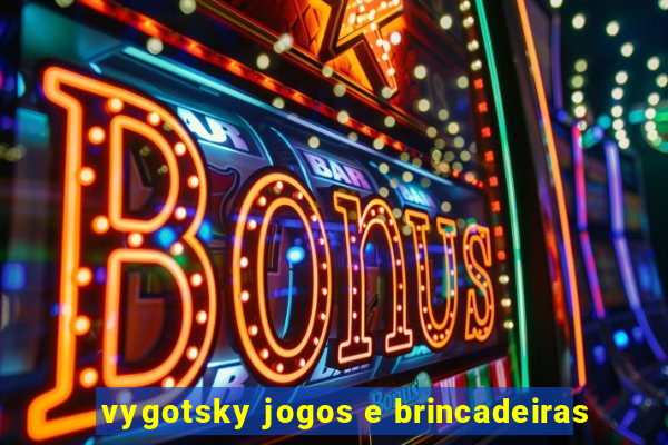 vygotsky jogos e brincadeiras