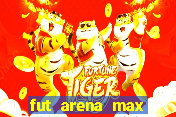 fut arena max futebol ao vivo