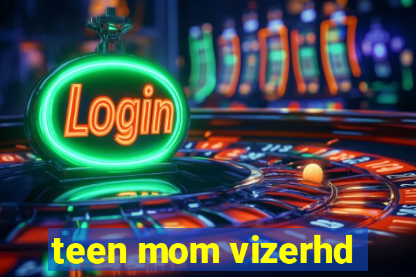 teen mom vizerhd