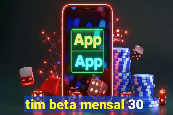 tim beta mensal 30