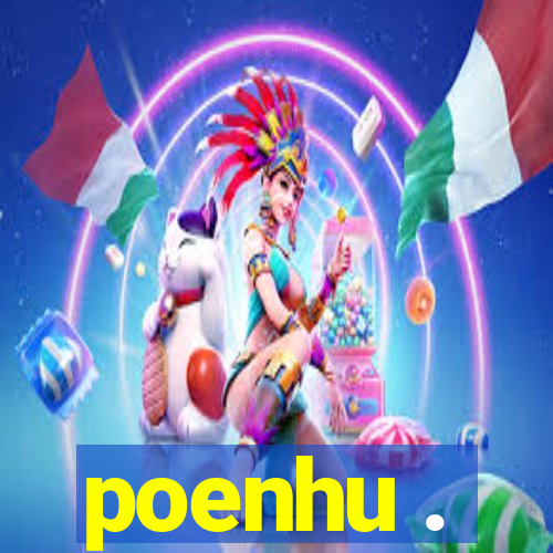 poenhu .