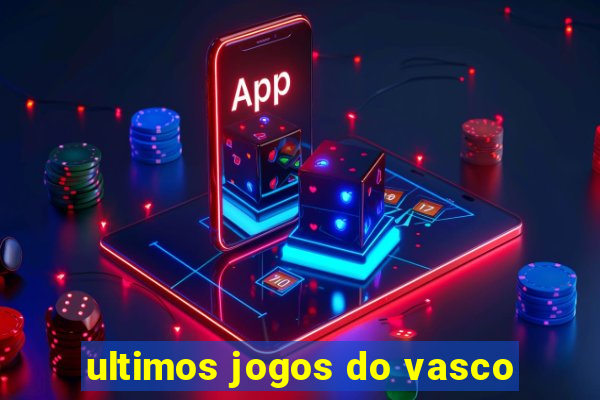 ultimos jogos do vasco