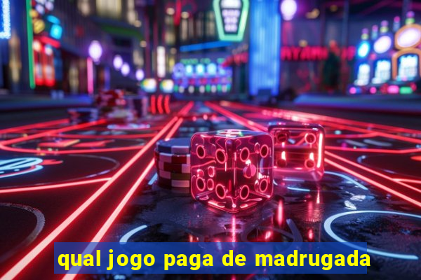 qual jogo paga de madrugada