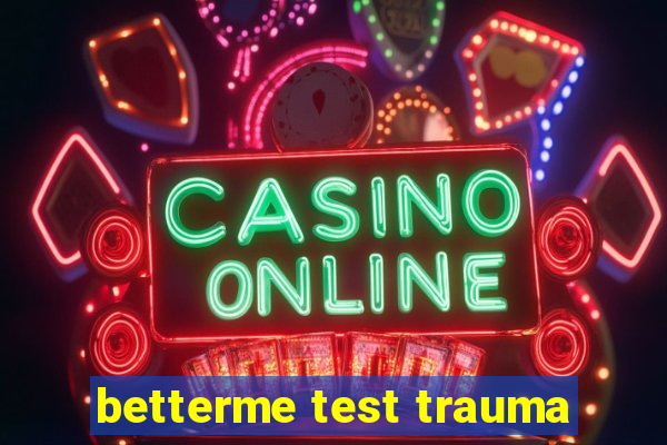 betterme test trauma