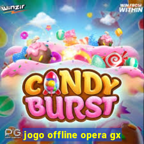 jogo offline opera gx