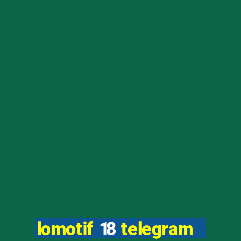 lomotif 18 telegram