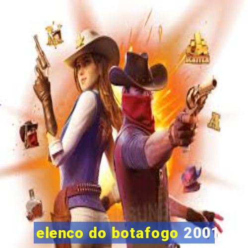 elenco do botafogo 2001