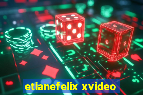 etianefelix xvideo