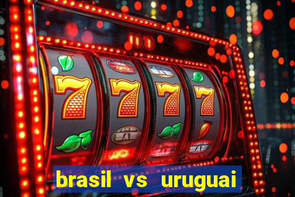 brasil vs uruguai ao vivo multicanais