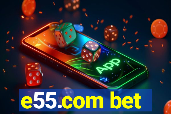 e55.com bet