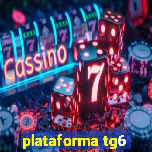 plataforma tg6