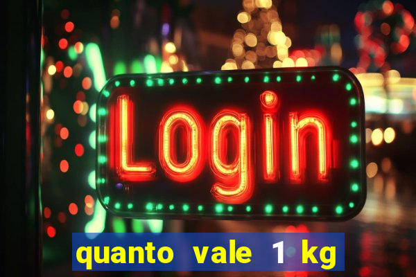 quanto vale 1 kg de lacre de latinha 2024