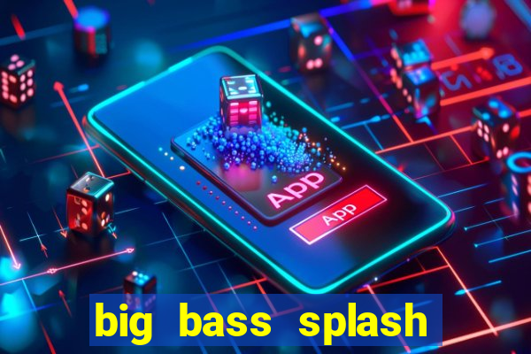 big bass splash melhor horário para jogar