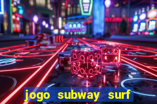 jogo subway surf ganhar dinheiro de verdade