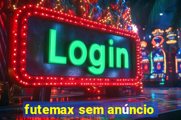 futemax sem anúncio