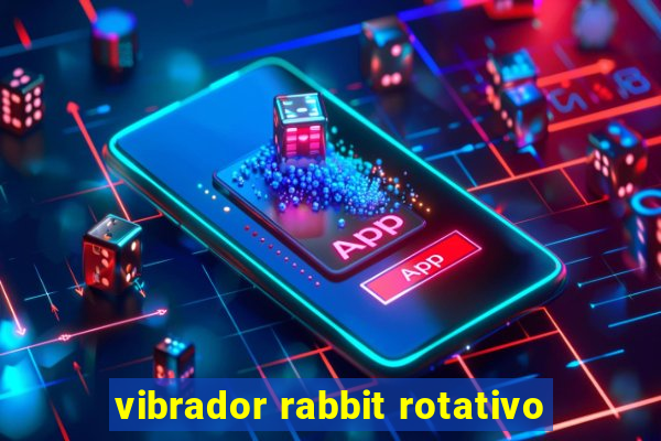 vibrador rabbit rotativo