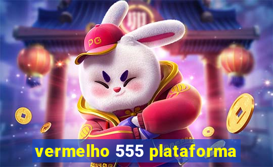 vermelho 555 plataforma