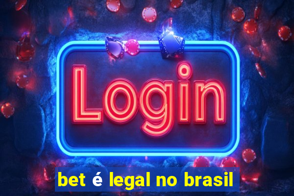 bet é legal no brasil