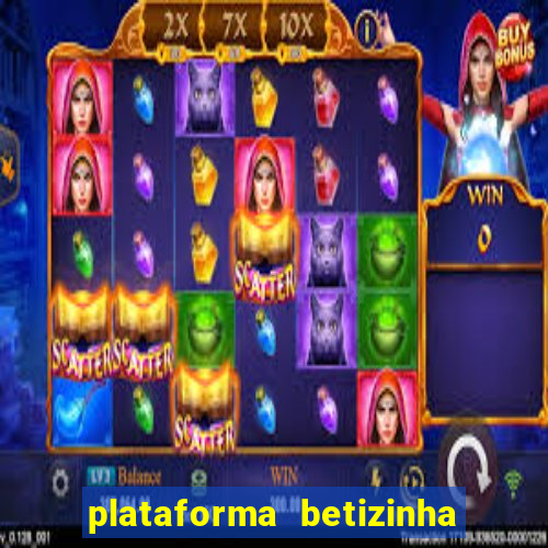 plataforma betizinha é confiável